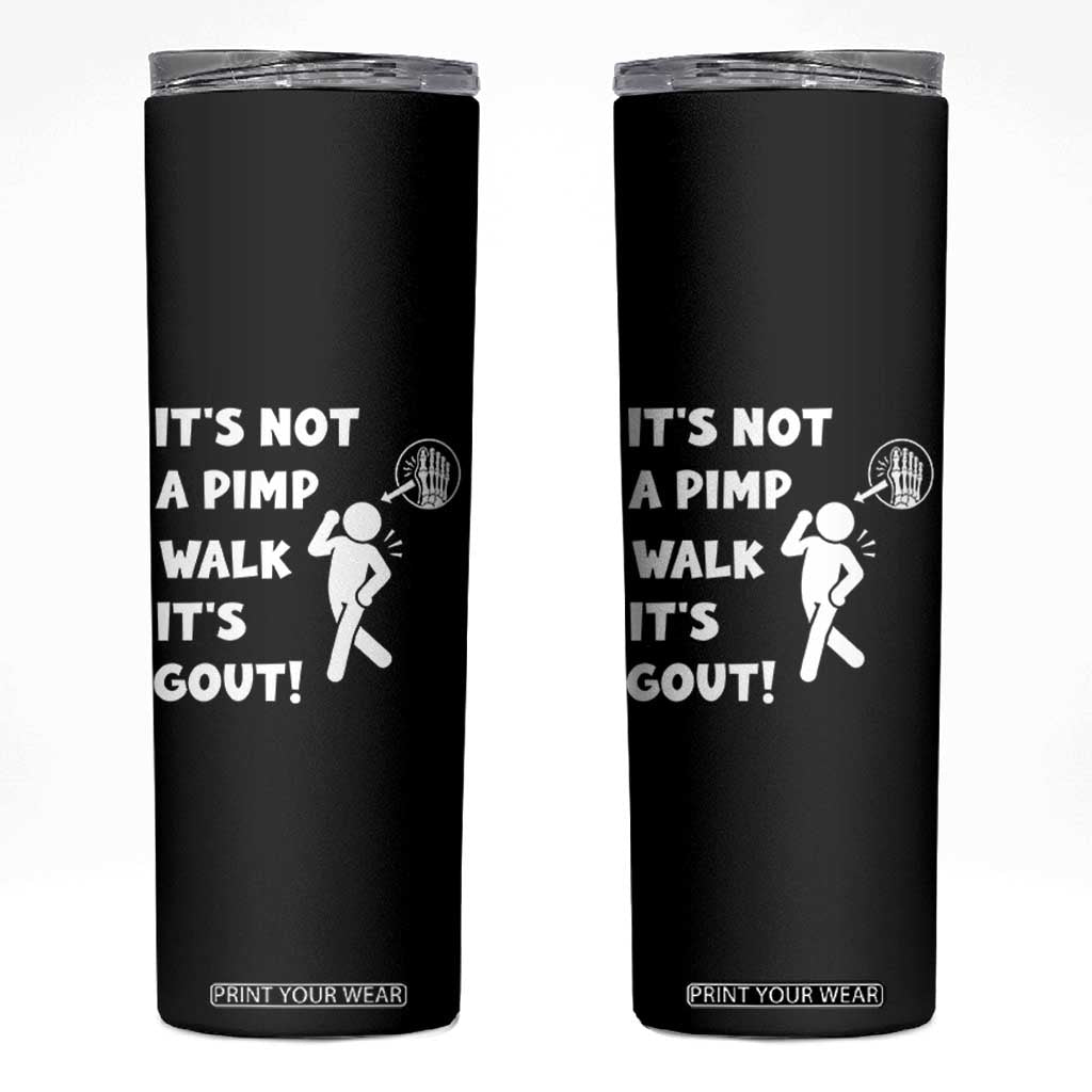 It’s Not A Pimp Walk It’s Gout Skinny Tumbler Funny Gout Dad Sarcastic