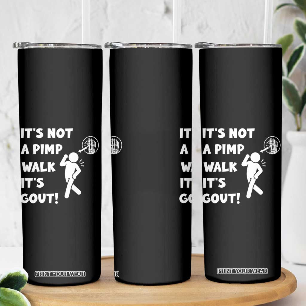 It’s Not A Pimp Walk It’s Gout Skinny Tumbler Funny Gout Dad Sarcastic