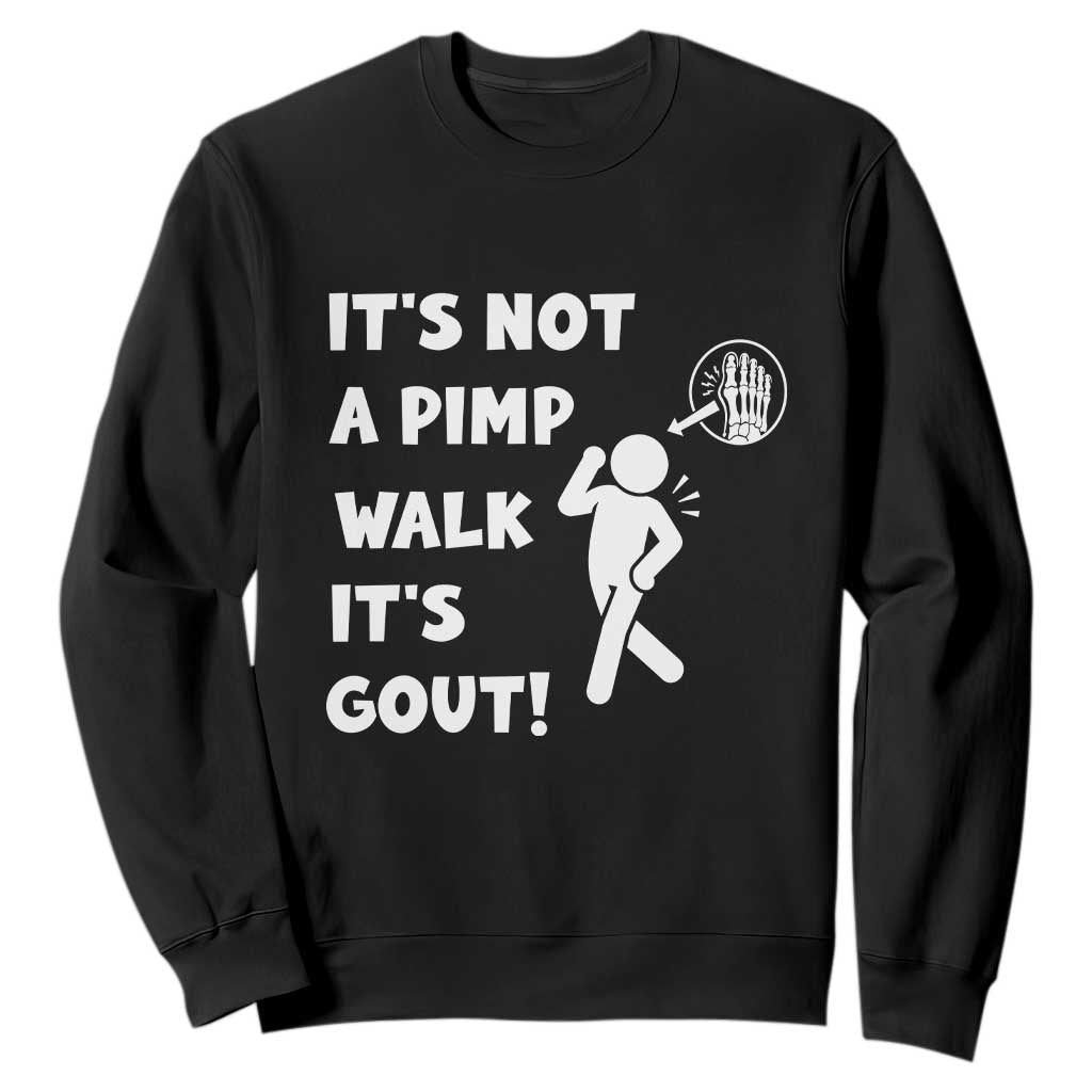 It’s Not A Pimp Walk It’s Gout Sweatshirt Funny Gout Dad Sarcastic TS14 Black Print Your Wear