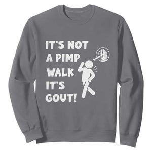 It’s Not A Pimp Walk It’s Gout Sweatshirt Funny Gout Dad Sarcastic