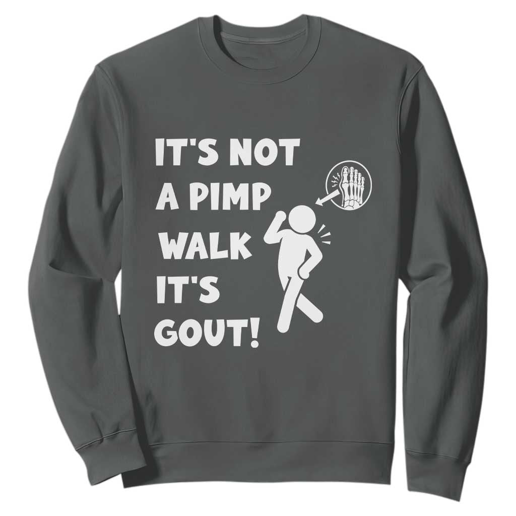 It’s Not A Pimp Walk It’s Gout Sweatshirt Funny Gout Dad Sarcastic
