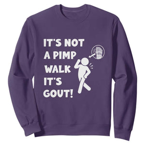 It’s Not A Pimp Walk It’s Gout Sweatshirt Funny Gout Dad Sarcastic