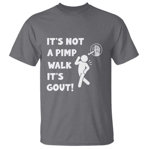 It’s Not A Pimp Walk It’s Gout T Shirt Funny Gout Dad Sarcastic TS14 Charcoal Print Your Wear