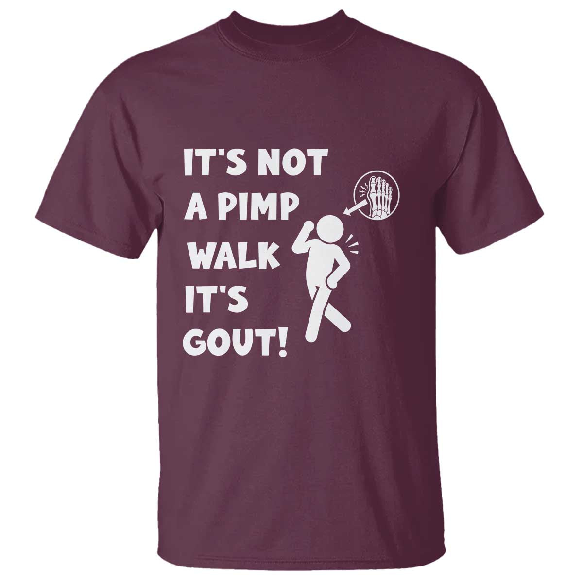 It’s Not A Pimp Walk It’s Gout T Shirt Funny Gout Dad Sarcastic TS14 Maroon Print Your Wear