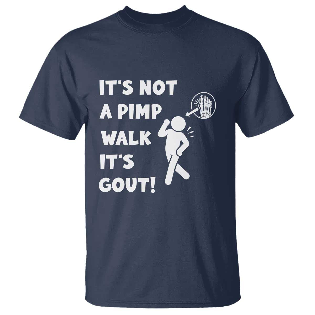 It’s Not A Pimp Walk It’s Gout T Shirt Funny Gout Dad Sarcastic TS14 Navy Print Your Wear