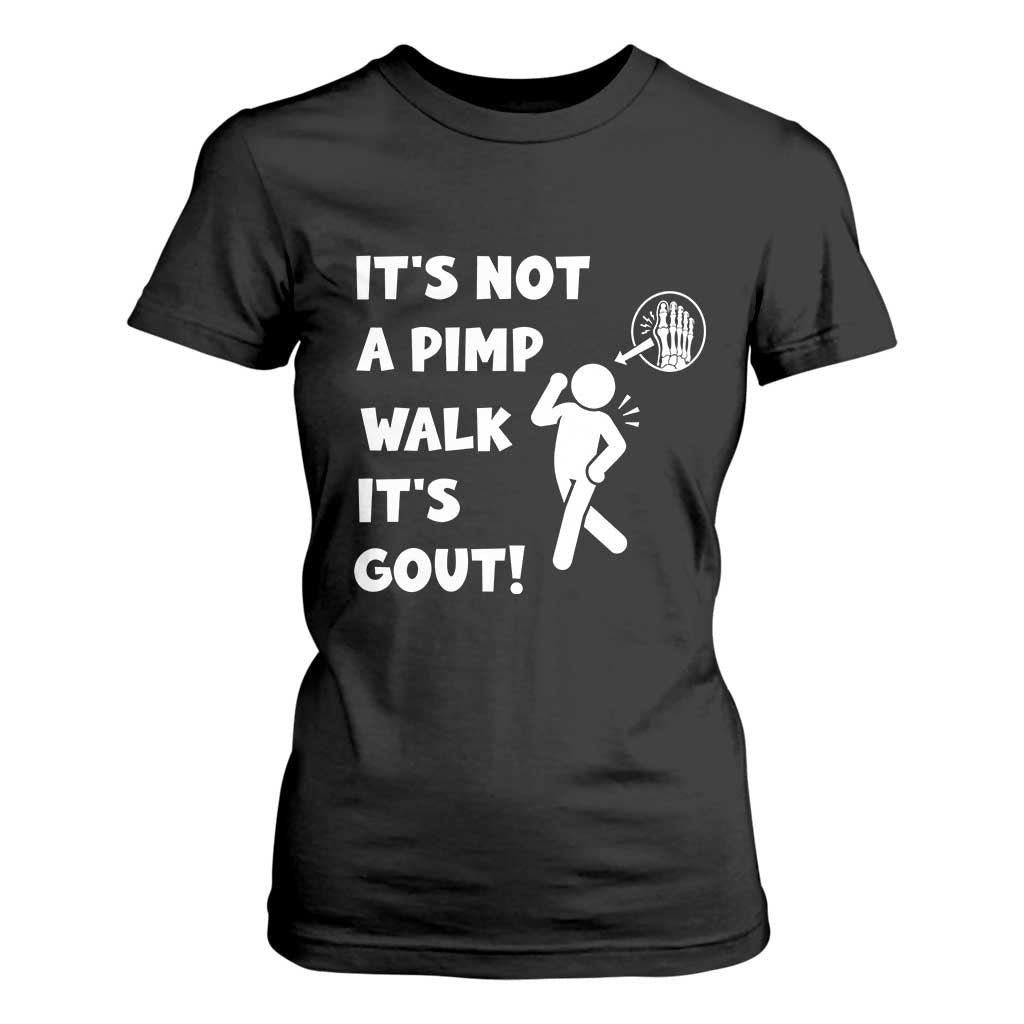 It’s Not A Pimp Walk It’s Gout T Shirt For Women Funny Gout Dad Sarcastic TS14 Black Print Your Wear