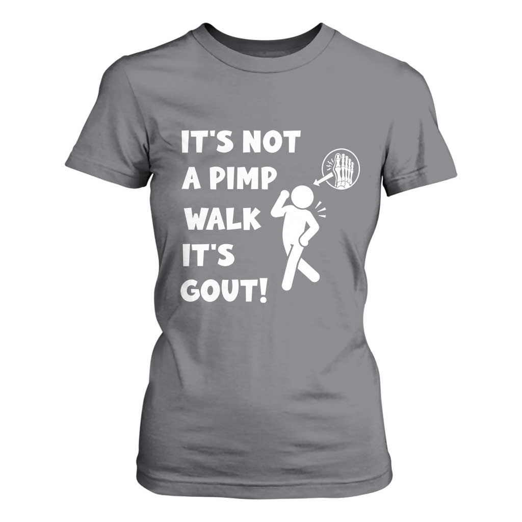 It’s Not A Pimp Walk It’s Gout T Shirt For Women Funny Gout Dad Sarcastic TS14 Charcoal Print Your Wear