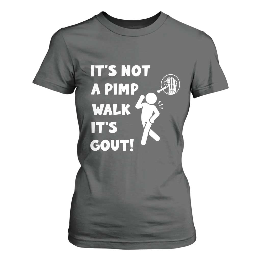 It’s Not A Pimp Walk It’s Gout T Shirt For Women Funny Gout Dad Sarcastic TS14 Dark Heather Print Your Wear