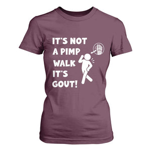 It’s Not A Pimp Walk It’s Gout T Shirt For Women Funny Gout Dad Sarcastic TS14 Maroon Print Your Wear