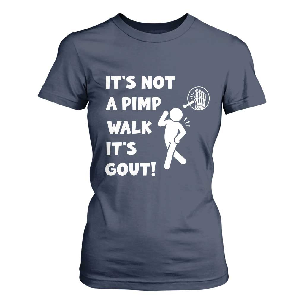It’s Not A Pimp Walk It’s Gout T Shirt For Women Funny Gout Dad Sarcastic TS14 Navy Print Your Wear