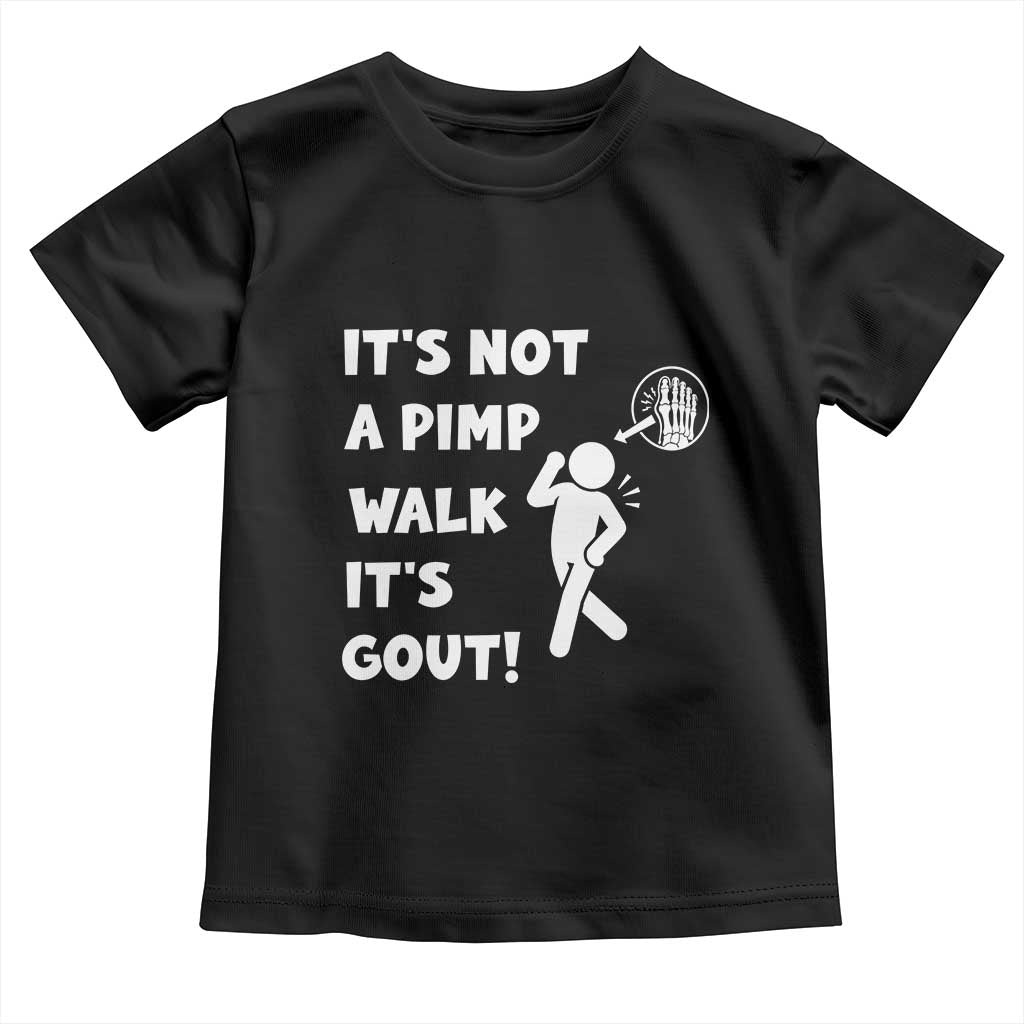 It’s Not A Pimp Walk It’s Gout Toddler T Shirt Funny Gout Dad Sarcastic TS14 Black Print Your Wear