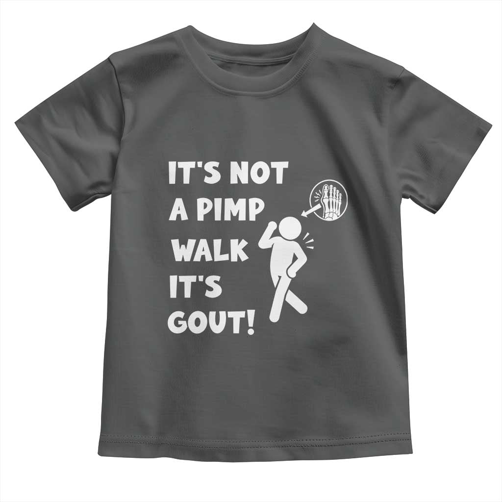 It’s Not A Pimp Walk It’s Gout Toddler T Shirt Funny Gout Dad Sarcastic TS14 Dark Heather Print Your Wear