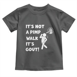It’s Not A Pimp Walk It’s Gout Toddler T Shirt Funny Gout Dad Sarcastic TS14 Dark Heather Print Your Wear