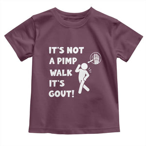 It’s Not A Pimp Walk It’s Gout Toddler T Shirt Funny Gout Dad Sarcastic TS14 Maroon Print Your Wear