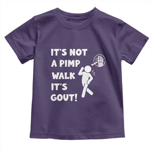 It’s Not A Pimp Walk It’s Gout Toddler T Shirt Funny Gout Dad Sarcastic TS14 Purple Print Your Wear