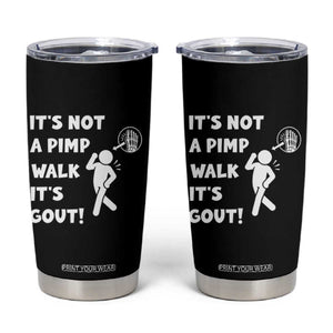 It’s Not A Pimp Walk It’s Gout Tumbler Cup Funny Gout Dad Sarcastic