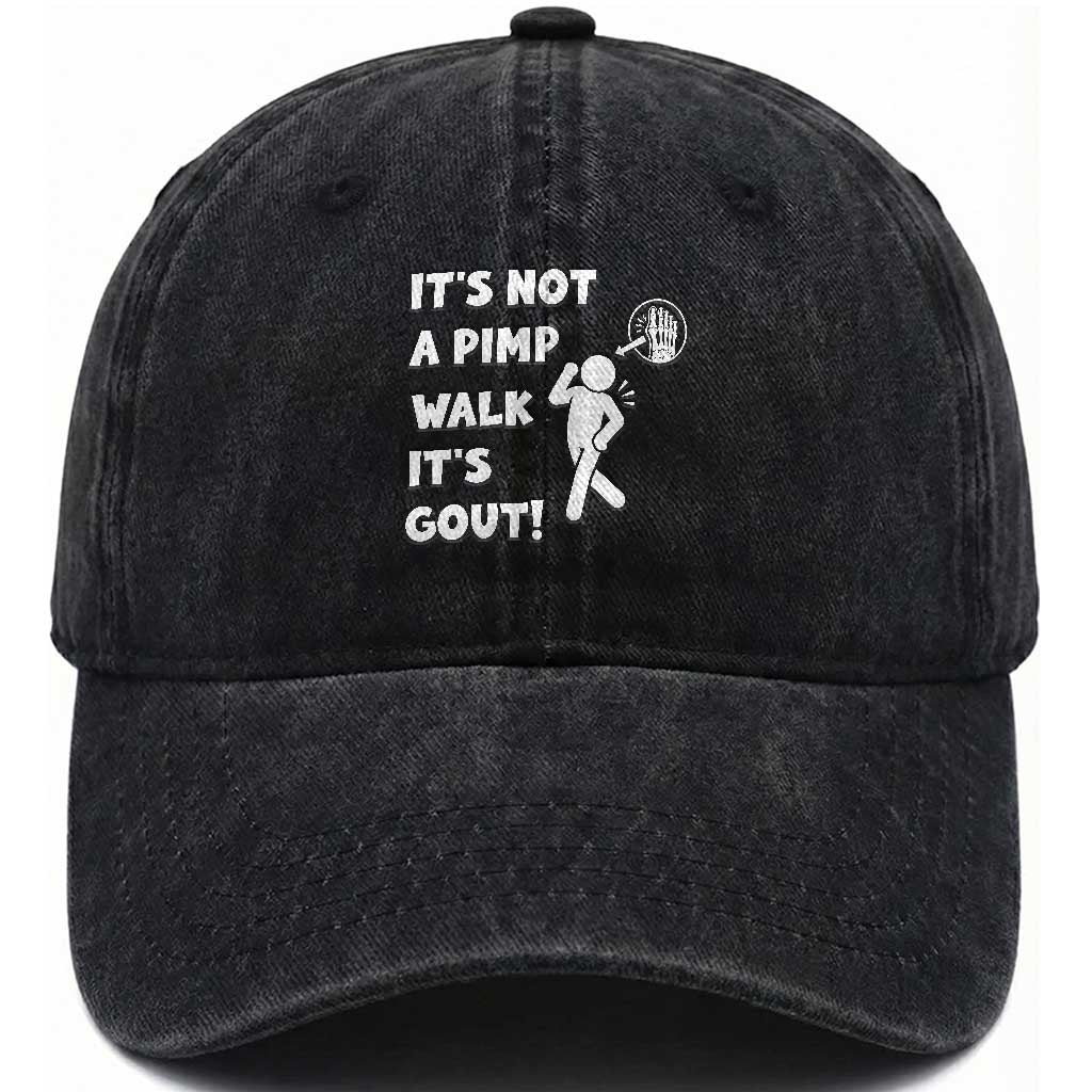 It’s Not A Pimp Walk It’s Gout Washed Cotton Baseball Cap Funny Gout Dad Sarcastic TS14 Print Your Wear