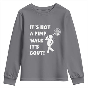 It’s Not A Pimp Walk It’s Gout Youth Sweatshirt Funny Gout Dad Sarcastic TS14 Charcoal Print Your Wear