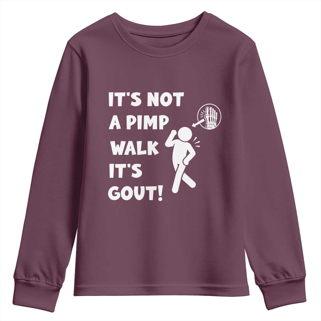 It’s Not A Pimp Walk It’s Gout Youth Sweatshirt Funny Gout Dad Sarcastic TS14 Maroon Print Your Wear
