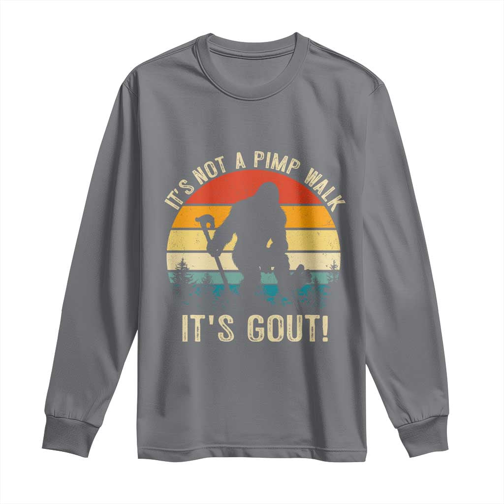 It’s Not A Pimp Walk It’s Gout Long Sleeve Shirt Funny Gout Dad Sarcastic Bigfoot TS14 Charcoal Print Your Wear