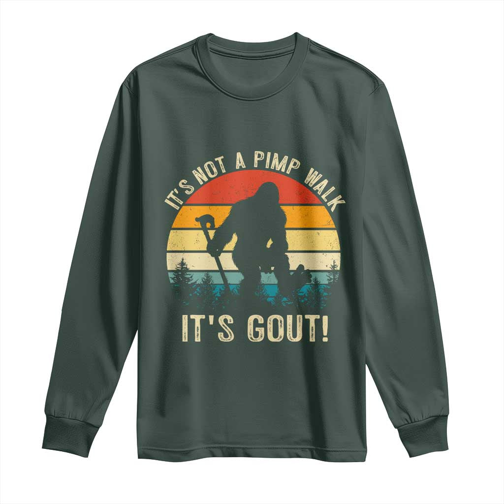 It’s Not A Pimp Walk It’s Gout Long Sleeve Shirt Funny Gout Dad Sarcastic Bigfoot TS14 Dark Forest Green Print Your Wear