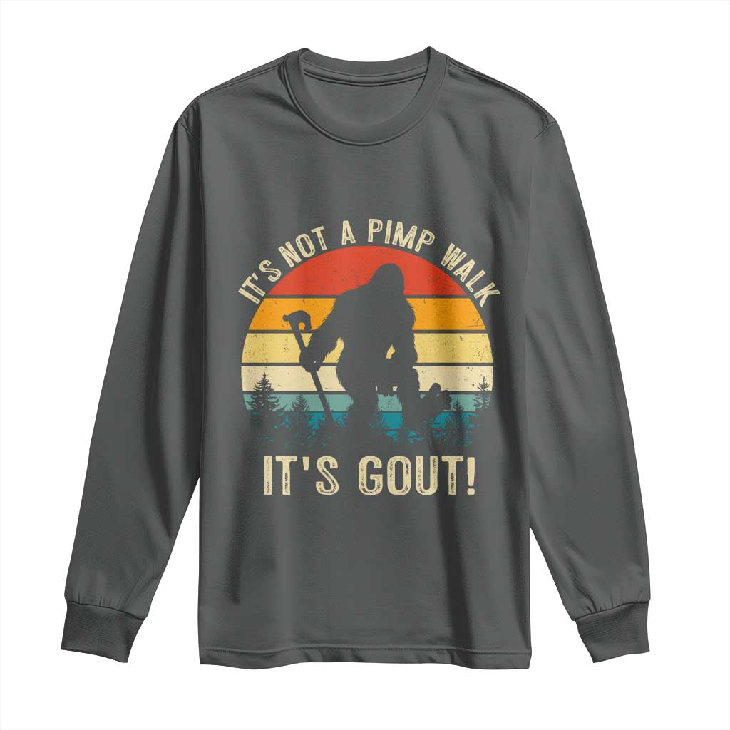 It’s Not A Pimp Walk It’s Gout Long Sleeve Shirt Funny Gout Dad Sarcastic Bigfoot TS14 Dark Heather Print Your Wear