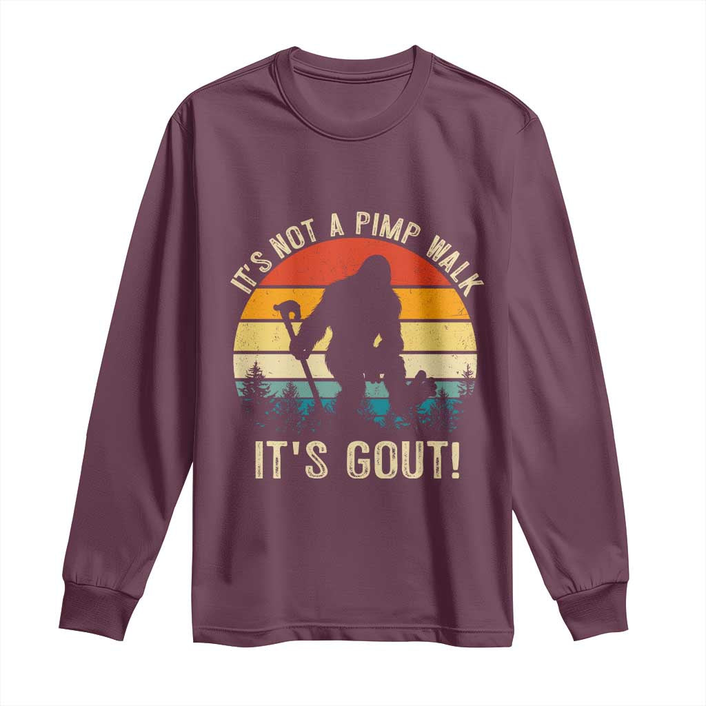 It’s Not A Pimp Walk It’s Gout Long Sleeve Shirt Funny Gout Dad Sarcastic Bigfoot TS14 Maroon Print Your Wear
