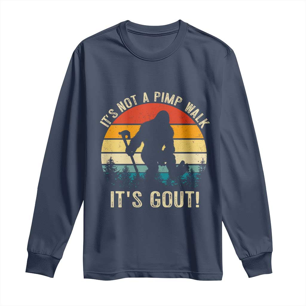 It’s Not A Pimp Walk It’s Gout Long Sleeve Shirt Funny Gout Dad Sarcastic Bigfoot TS14 Navy Print Your Wear