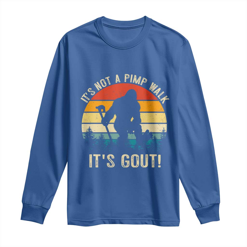 It’s Not A Pimp Walk It’s Gout Long Sleeve Shirt Funny Gout Dad Sarcastic Bigfoot TS14 Royal Blue Print Your Wear