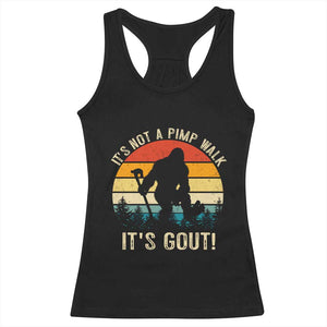 It’s Not A Pimp Walk It’s Gout Racerback Tank Top Funny Gout Dad Sarcastic Bigfoot