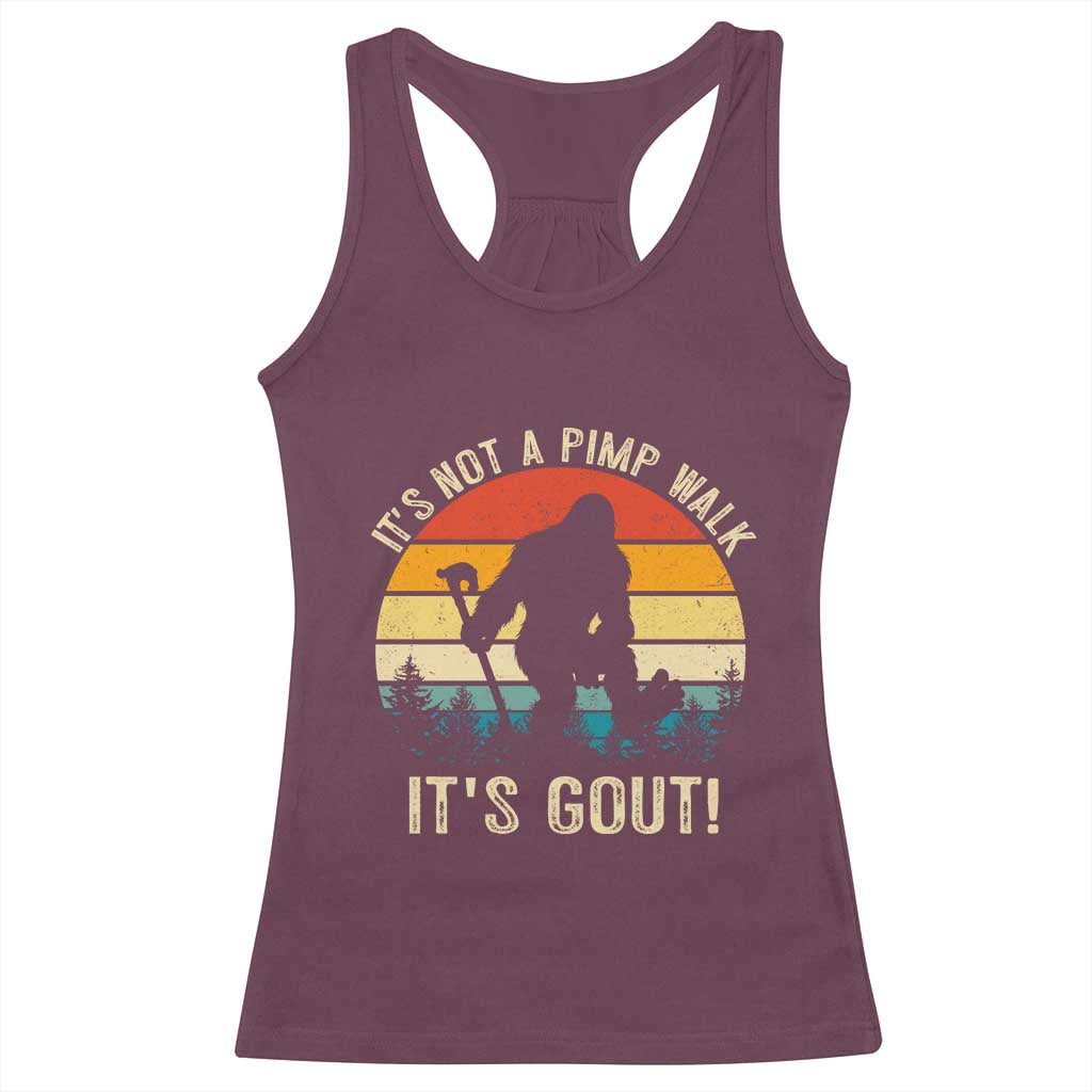 It’s Not A Pimp Walk It’s Gout Racerback Tank Top Funny Gout Dad Sarcastic Bigfoot