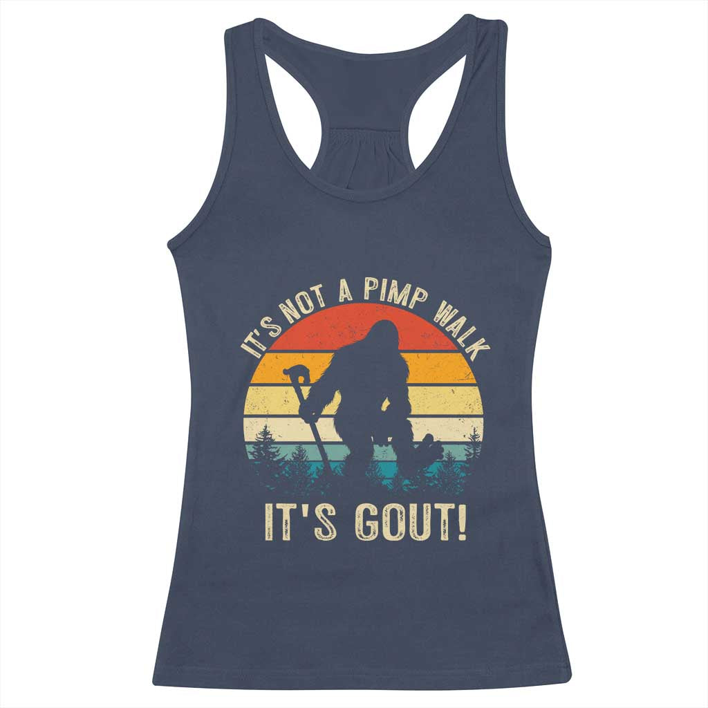 It’s Not A Pimp Walk It’s Gout Racerback Tank Top Funny Gout Dad Sarcastic Bigfoot