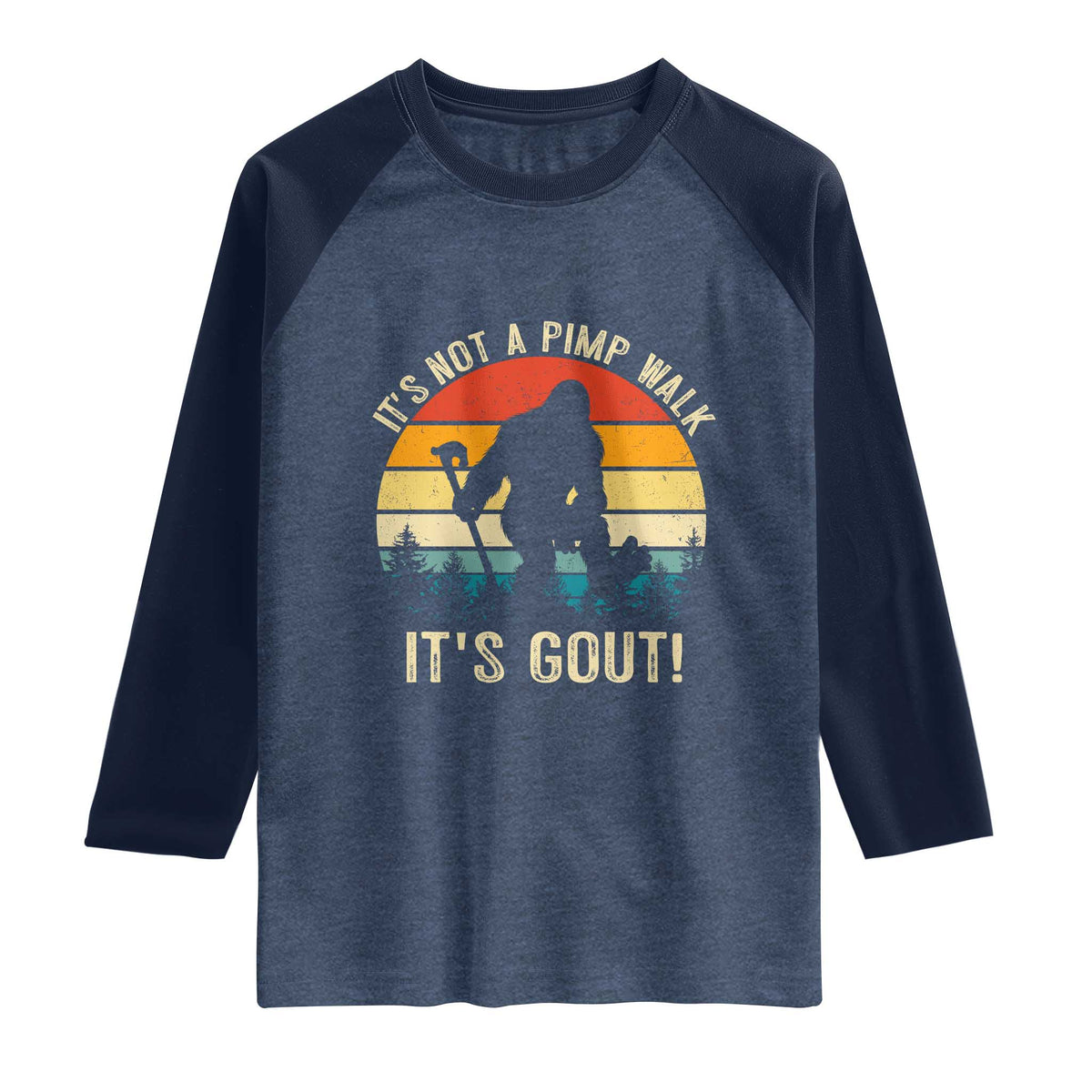 It’s Not A Pimp Walk It’s Gout Raglan Shirt Funny Gout Dad Sarcastic Bigfoot TS14 Heather Denim Navy Print Your Wear