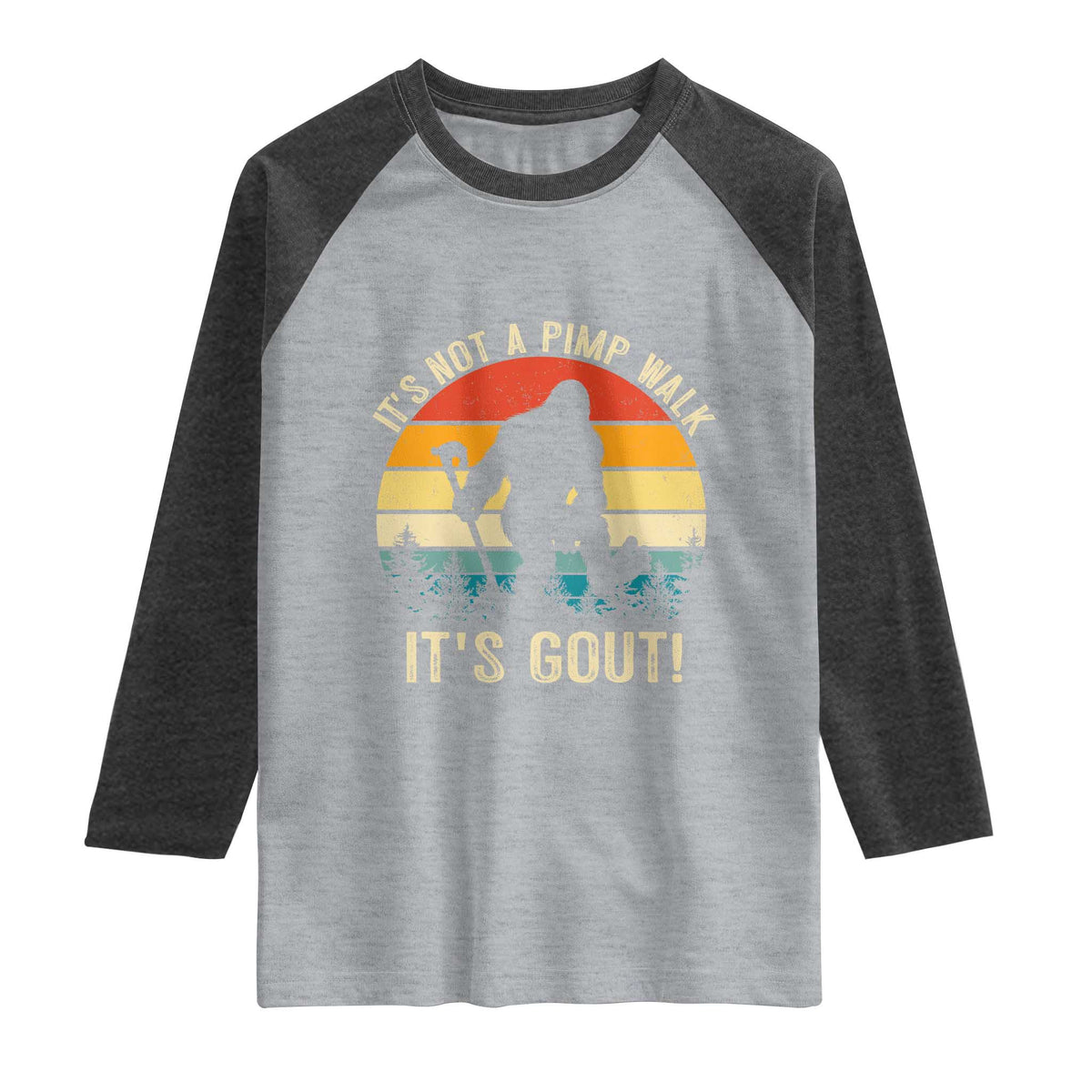 It’s Not A Pimp Walk It’s Gout Raglan Shirt Funny Gout Dad Sarcastic Bigfoot TS14 Heather Gray Heather Charcoal Print Your Wear