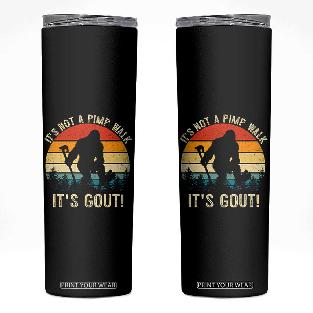 It’s Not A Pimp Walk It’s Gout Skinny Tumbler Funny Gout Dad Sarcastic Bigfoot TS14 Black Print Your Wear