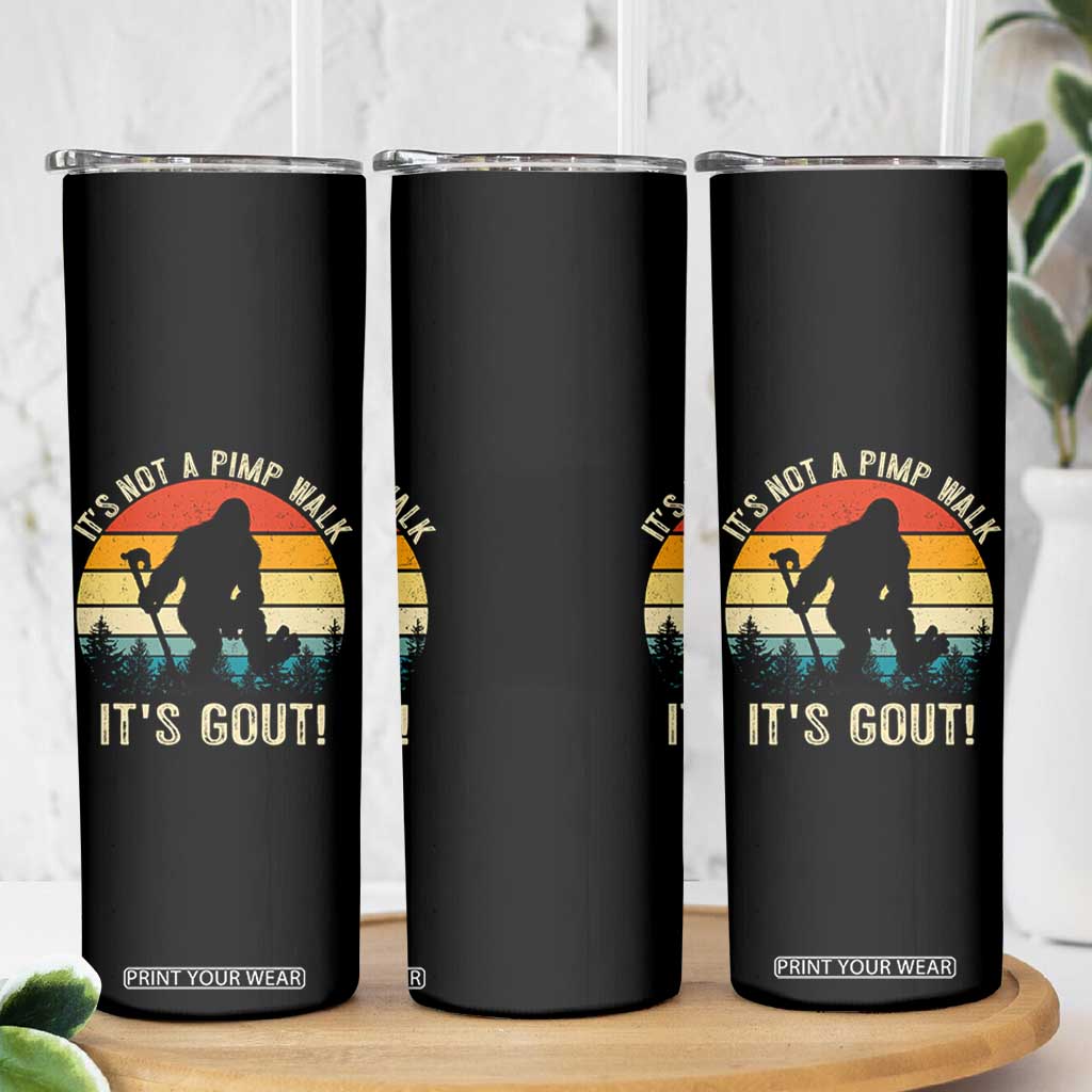 It’s Not A Pimp Walk It’s Gout Skinny Tumbler Funny Gout Dad Sarcastic Bigfoot TS14 Print Your Wear