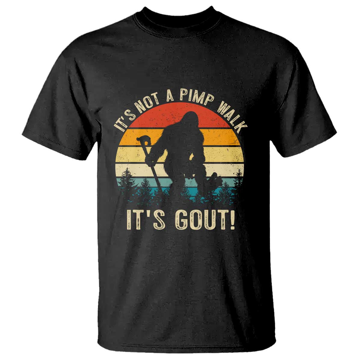It’s Not A Pimp Walk It’s Gout T Shirt Funny Gout Dad Sarcastic Bigfoot