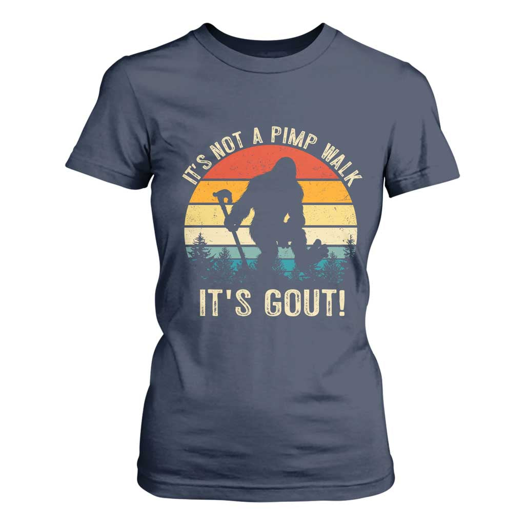 It’s Not A Pimp Walk It’s Gout T Shirt For Women Funny Gout Dad Sarcastic Bigfoot TS14 Navy Print Your Wear
