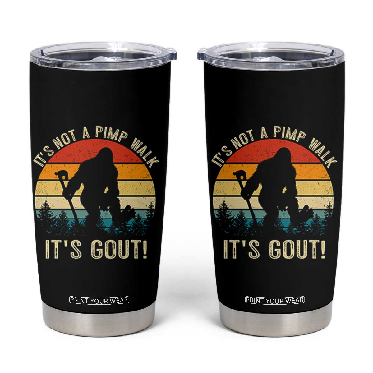 It’s Not A Pimp Walk It’s Gout Tumbler Cup Funny Gout Dad Sarcastic Bigfoot TS14 Black Print Your Wear