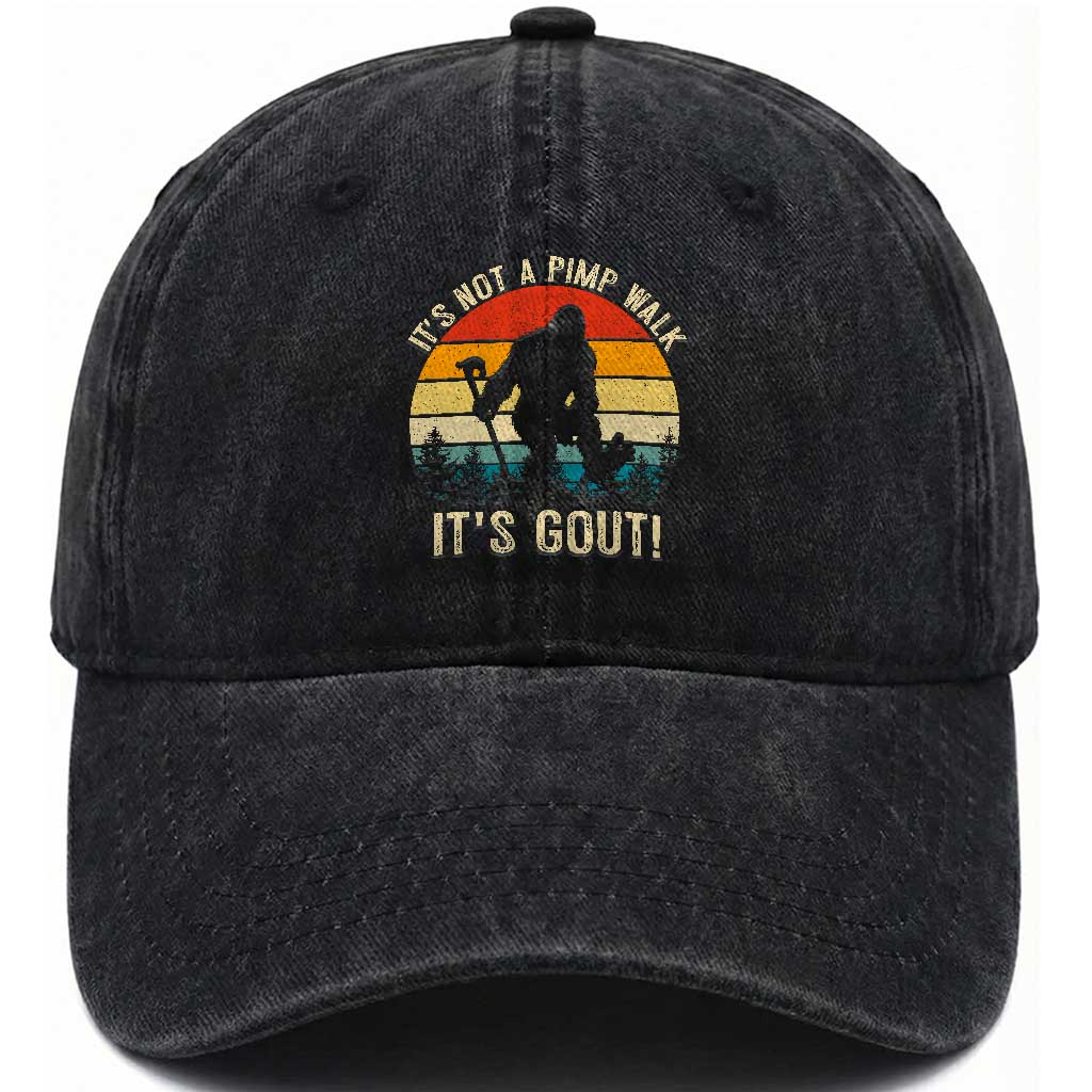 It’s Not A Pimp Walk It’s Gout Washed Cotton Baseball Cap Funny Gout Dad Sarcastic Bigfoot TS14 Print Your Wear