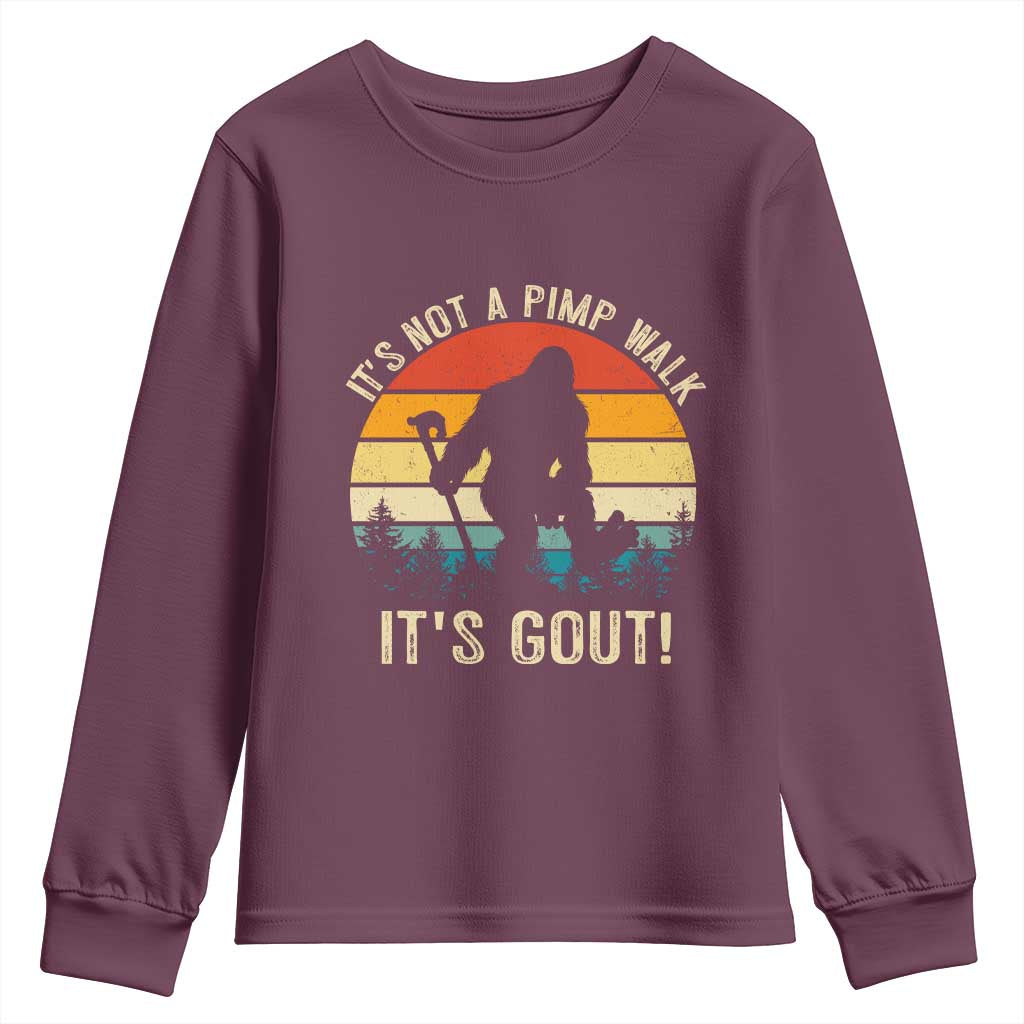 It’s Not A Pimp Walk It’s Gout Youth Sweatshirt Funny Gout Dad Sarcastic Bigfoot TS14 Maroon Print Your Wear