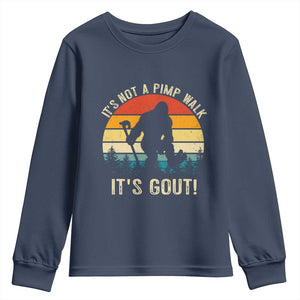 It’s Not A Pimp Walk It’s Gout Youth Sweatshirt Funny Gout Dad Sarcastic Bigfoot TS14 Navy Print Your Wear