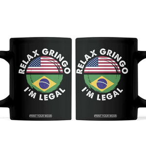 Relax Gringo I'm Legal Brazil Brazilian Immigrant Coffee Mug