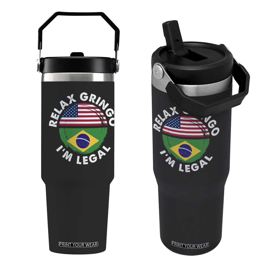 Relax Gringo I'm Legal Brazil Brazilian Immigrant Flip Straw Tumbler