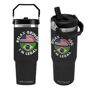 Relax Gringo I'm Legal Brazil Brazilian Immigrant Flip Straw Tumbler