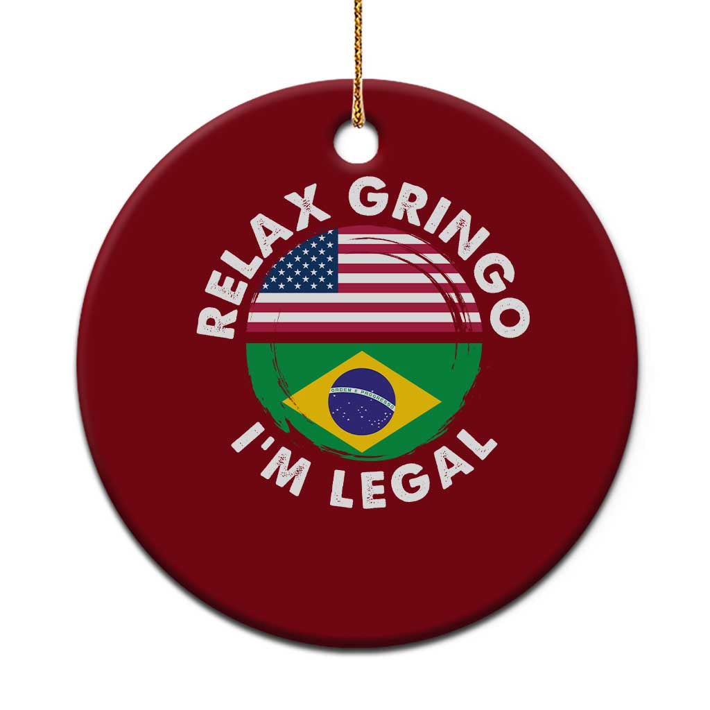 Relax Gringo I'm Legal Brazil Brazilian Immigrant Ceramic Ornament TS14 1pc Red Print Your Wear