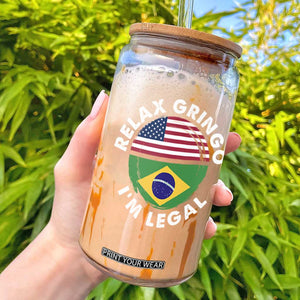Relax Gringo I'm Legal Brazil Brazilian Immigrant Glass Can