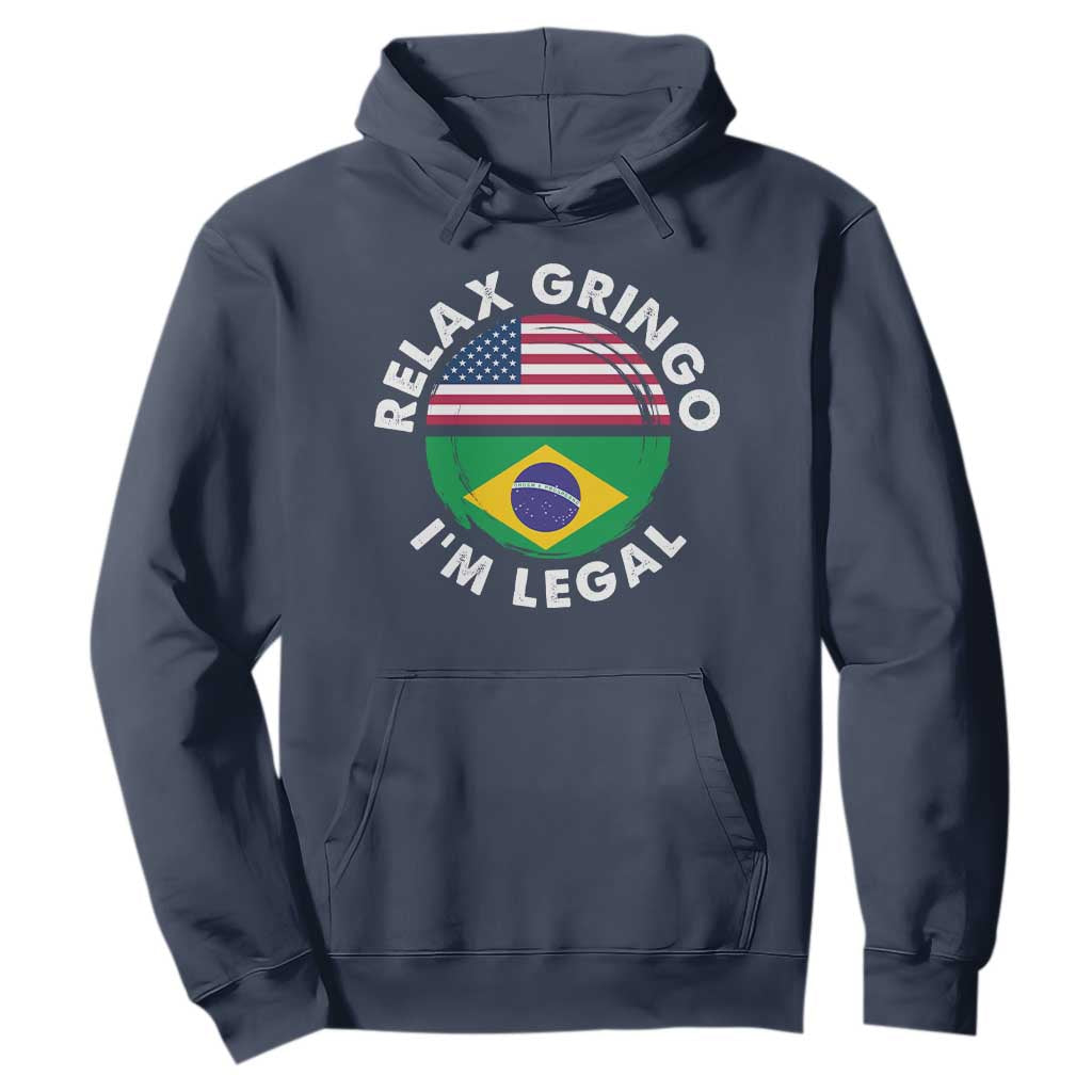 Relax Gringo I'm Legal Brazil Brazilian Immigrant Hoodie