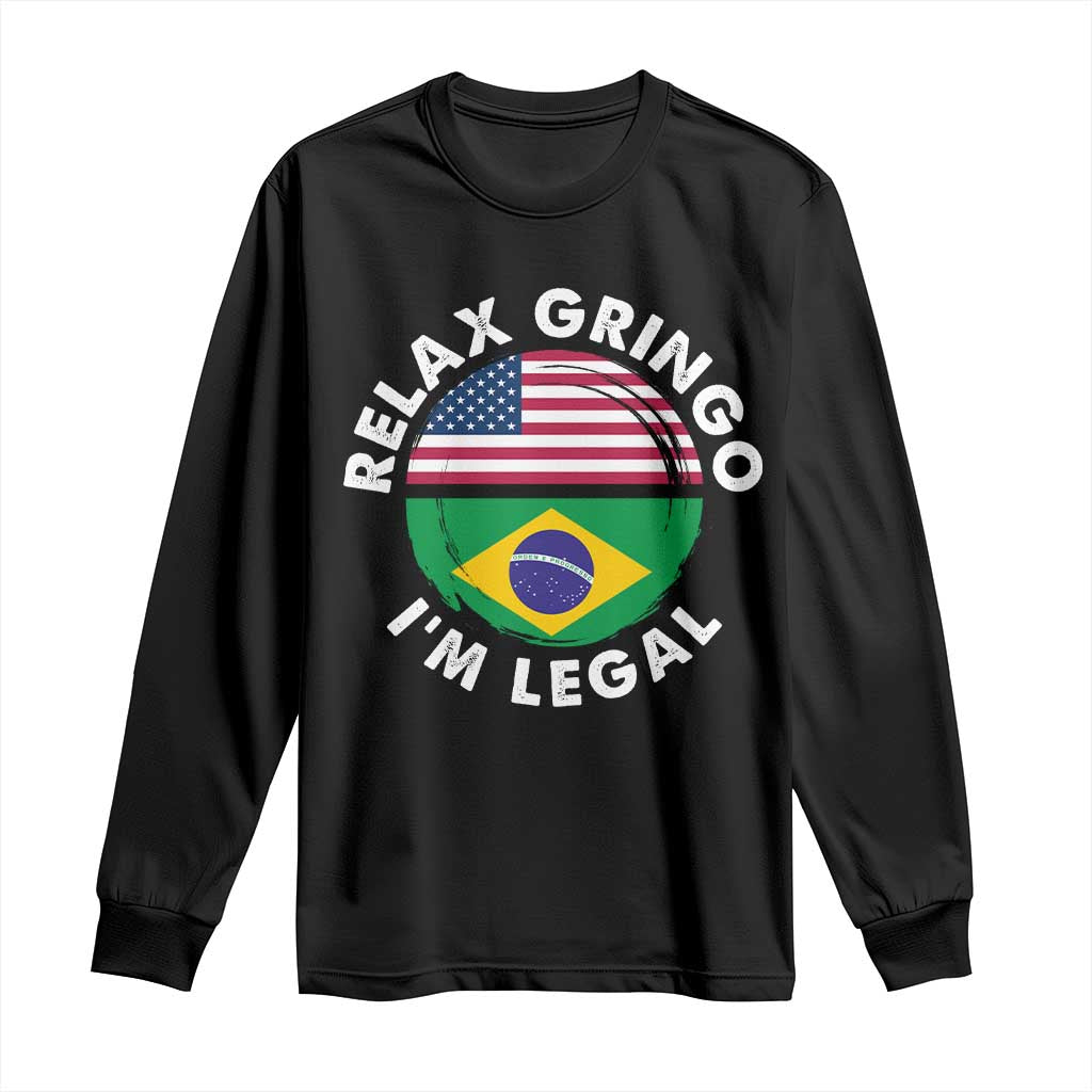 Relax Gringo I'm Legal Brazil Brazilian Immigrant Long Sleeve Shirt