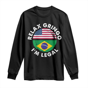 Relax Gringo I'm Legal Brazil Brazilian Immigrant Long Sleeve Shirt